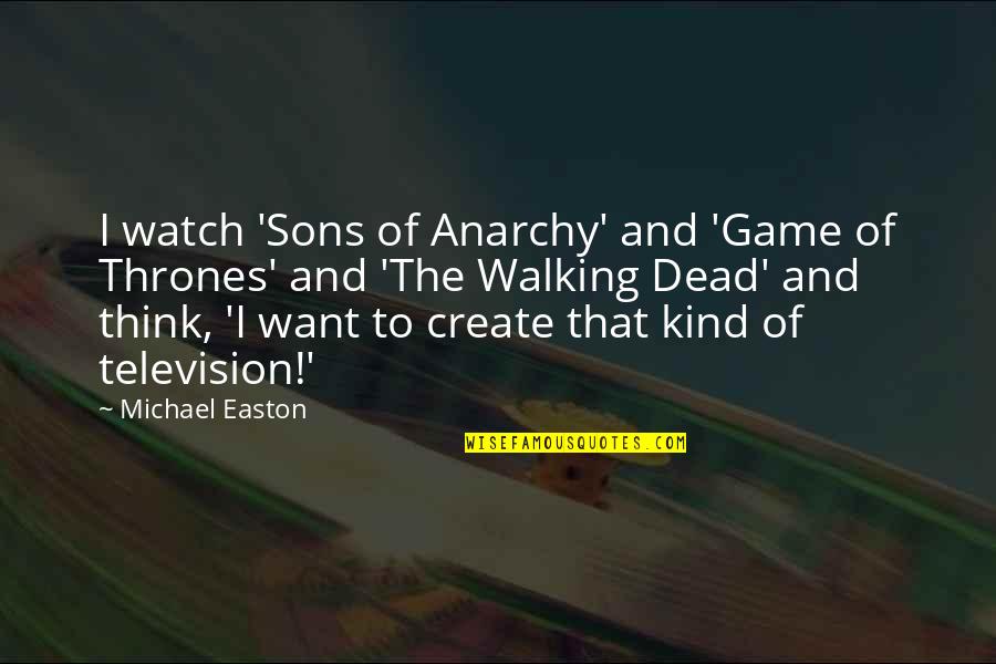 Wearing Mask Quotes By Michael Easton: I watch 'Sons of Anarchy' and 'Game of Wearing Mask Quotes By Michael Easton: I watch 'Sons of Anarchy' and 'Game of