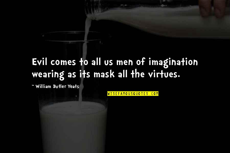 Wearing Mask Quotes By William Butler Yeats: Evil comes to all us men of imagination Wearing Mask Quotes By William Butler Yeats: Evil comes to all us men of imagination