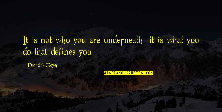 Wearing Masks In Life Quotes By David S.Goyer: It is not who you are underneath; it