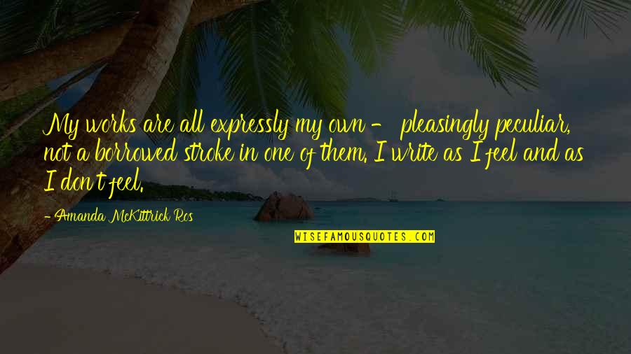 Wearing Masks Quotes By Amanda McKittrick Ros: My works are all expressly my own - Wearing Masks Quotes By Amanda McKittrick Ros: My works are all expressly my own -