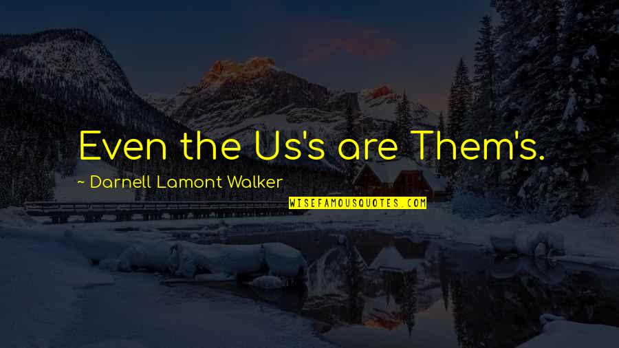Wearing Masks Quotes By Darnell Lamont Walker: Even the Us's are Them's. Wearing Masks Quotes By Darnell Lamont Walker: Even the Us's are Them's.