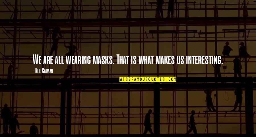 Wearing Masks Quotes By Neil Gaiman: We are all wearing masks. That is what
