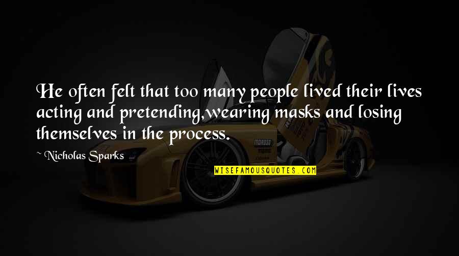Wearing Masks Quotes By Nicholas Sparks: He often felt that too many people lived