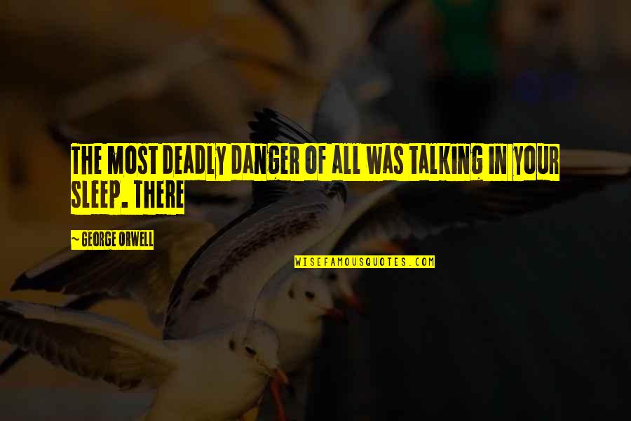 Wearing No Bra Quotes By George Orwell: The most deadly danger of all was talking Wearing No Bra Quotes By George Orwell: The most deadly danger of all was talking