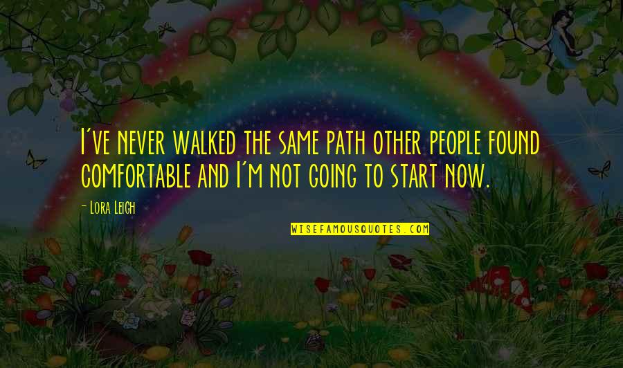 Wearing No Bra Quotes By Lora Leigh: I've never walked the same path other people Wearing No Bra Quotes By Lora Leigh: I've never walked the same path other people