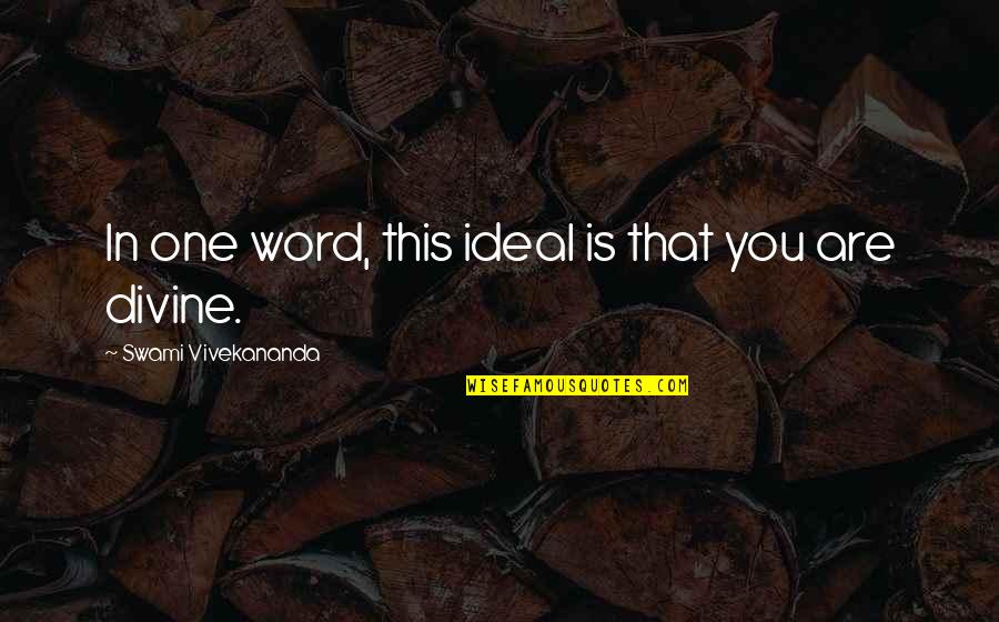 Wearing No Bra Quotes By Swami Vivekananda: In one word, this ideal is that you Wearing No Bra Quotes By Swami Vivekananda: In one word, this ideal is that you