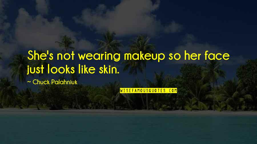 Wearing No Makeup Quotes By Chuck Palahniuk: She's not wearing makeup so her face just