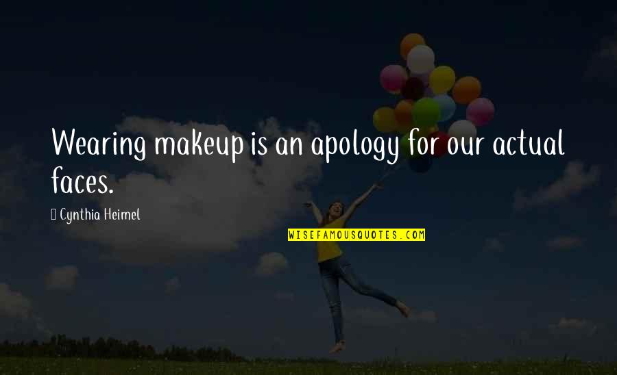 Wearing No Makeup Quotes By Cynthia Heimel: Wearing makeup is an apology for our actual