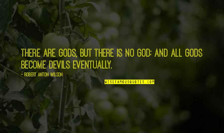 Wearing No Makeup Quotes By Robert Anton Wilson: There are gods, but there is no God;