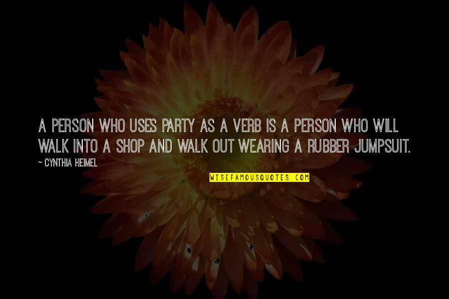 Wearing Out Quotes By Cynthia Heimel: A person who uses party as a verb Wearing Out Quotes By Cynthia Heimel: A person who uses party as a verb