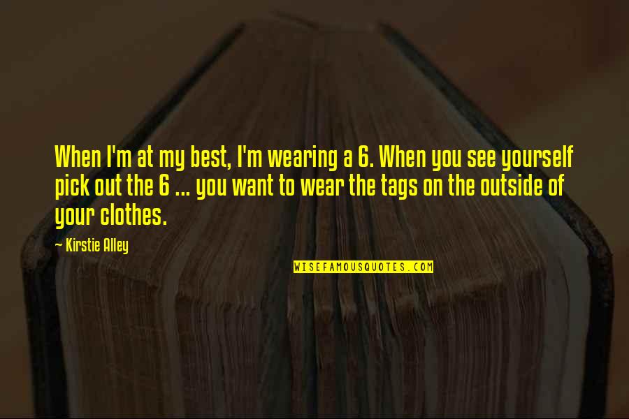 Wearing Out Quotes By Kirstie Alley: When I'm at my best, I'm wearing a Wearing Out Quotes By Kirstie Alley: When I'm at my best, I'm wearing a