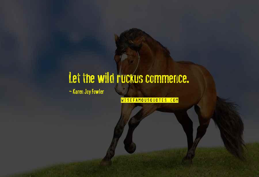 Wearing Out Your Welcome Quotes By Karen Joy Fowler: Let the wild ruckus commence. Wearing Out Your Welcome Quotes By Karen Joy Fowler: Let the wild ruckus commence.