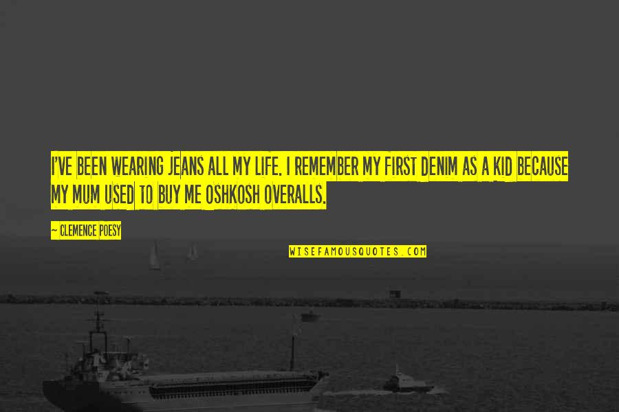 Wearing Overalls Quotes By Clemence Poesy: I've been wearing jeans all my life. I