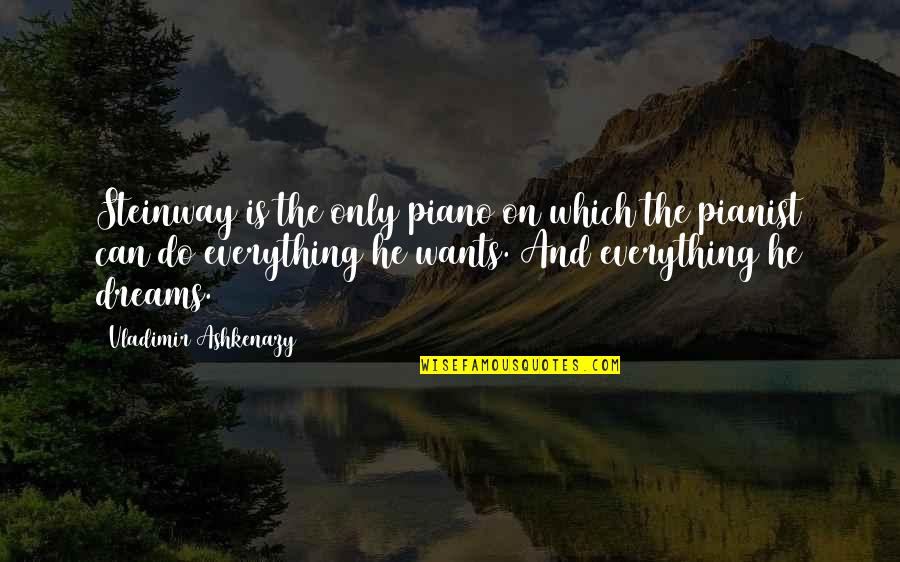 Wearing Overalls Quotes By Vladimir Ashkenazy: Steinway is the only piano on which the