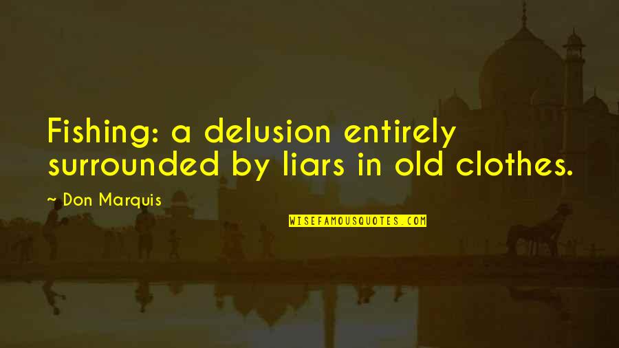 Wearing Pajamas All Day Quotes By Don Marquis: Fishing: a delusion entirely surrounded by liars in