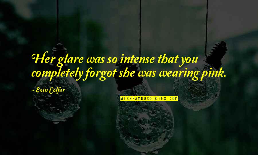 Wearing Pink Quotes By Eoin Colfer: Her glare was so intense that you completely