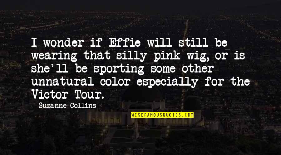 Wearing Pink Quotes By Suzanne Collins: I wonder if Effie will still be wearing