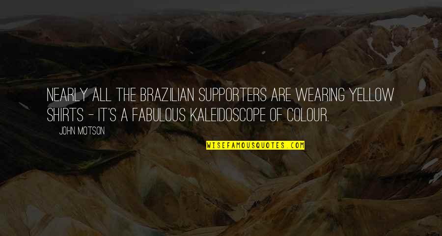 Wearing Shirts Quotes By John Motson: Nearly all the Brazilian supporters are wearing yellow
