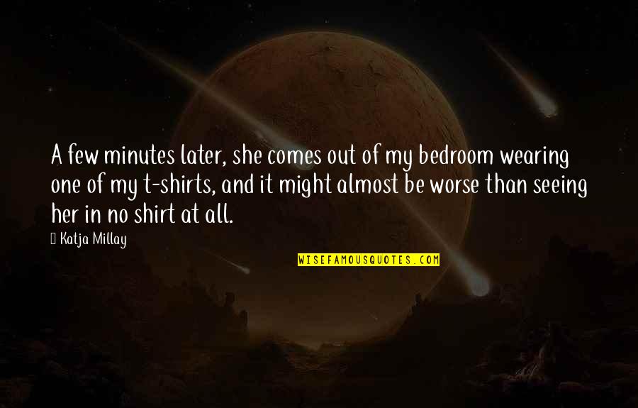 Wearing Shirts Quotes By Katja Millay: A few minutes later, she comes out of