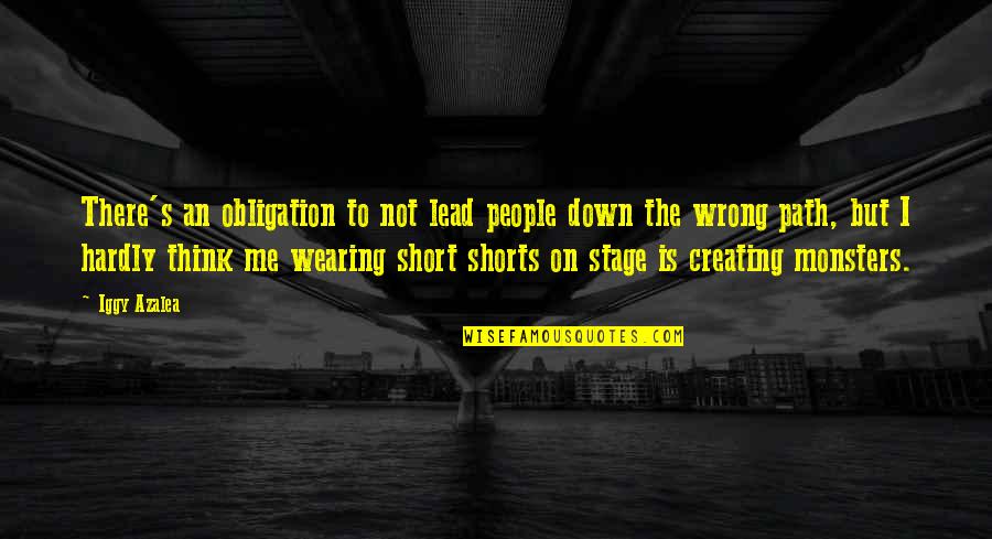 Wearing Shorts Quotes By Iggy Azalea: There's an obligation to not lead people down