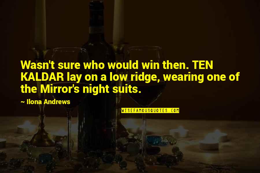 Wearing Suits Quotes By Ilona Andrews: Wasn't sure who would win then. TEN KALDAR