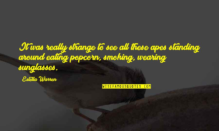 Wearing Sunglasses Quotes By Estella Warren: It was really strange to see all these