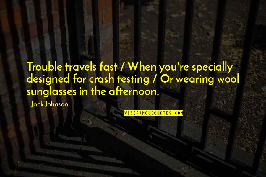 Wearing Sunglasses Quotes By Jack Johnson: Trouble travels fast / When you're specially designed
