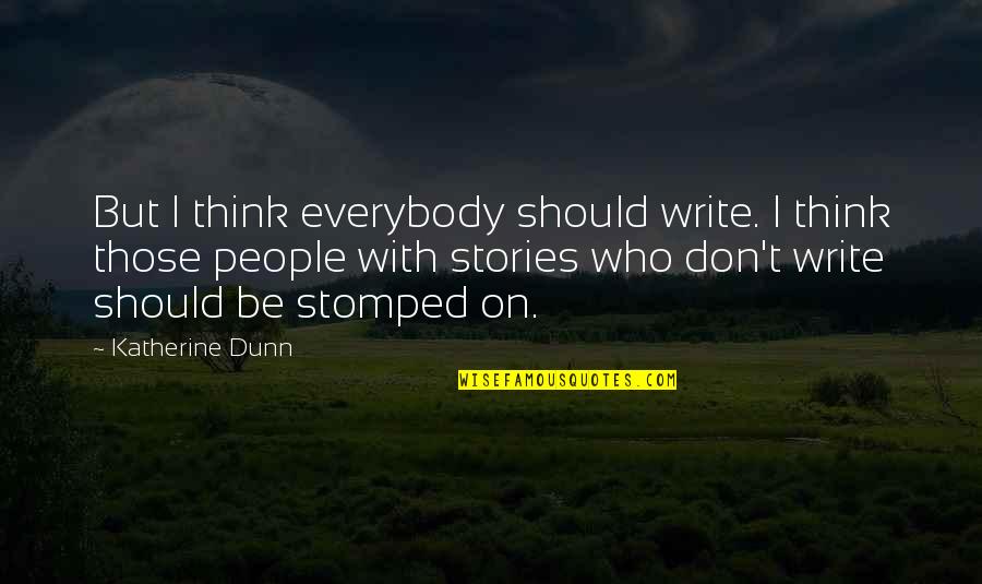 Wearing Sweaters Quotes By Katherine Dunn: But I think everybody should write. I think