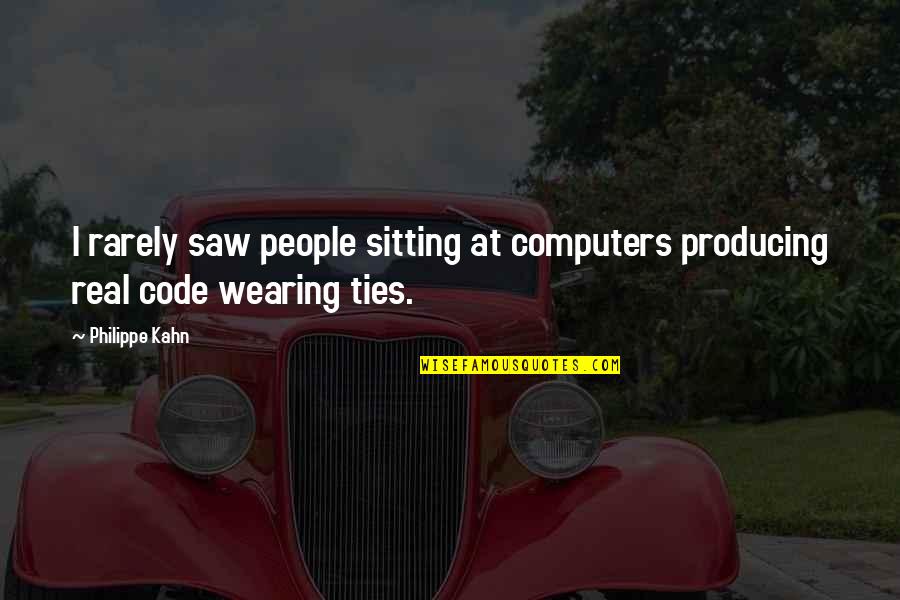 Wearing Ties Quotes By Philippe Kahn: I rarely saw people sitting at computers producing