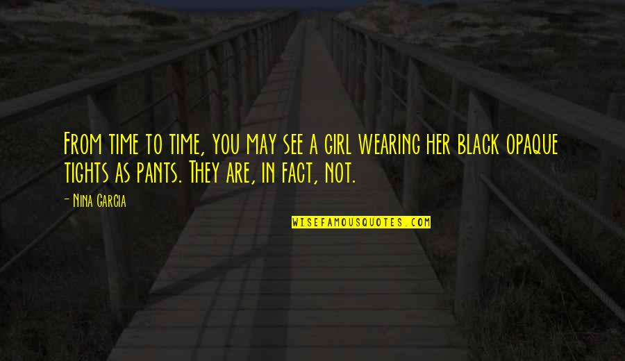 Wearing Tights Quotes By Nina Garcia: From time to time, you may see a