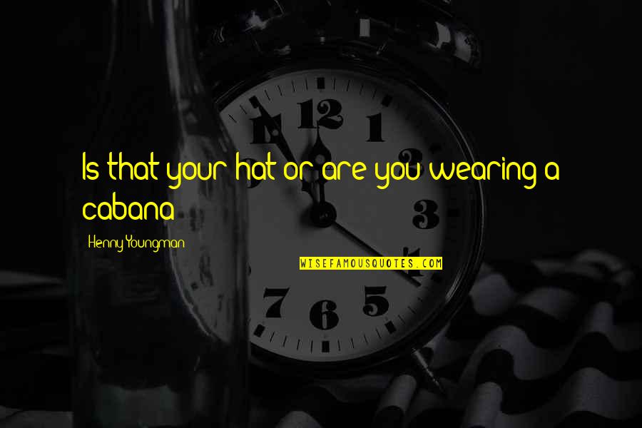 Wearing Too Many Hats Quotes By Henny Youngman: Is that your hat or are you wearing