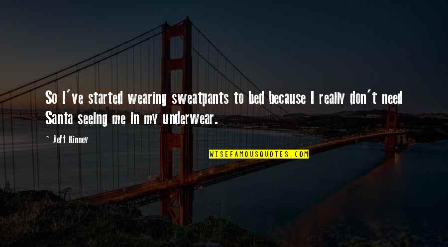 Wearing Underwear Quotes By Jeff Kinney: So I've started wearing sweatpants to bed because