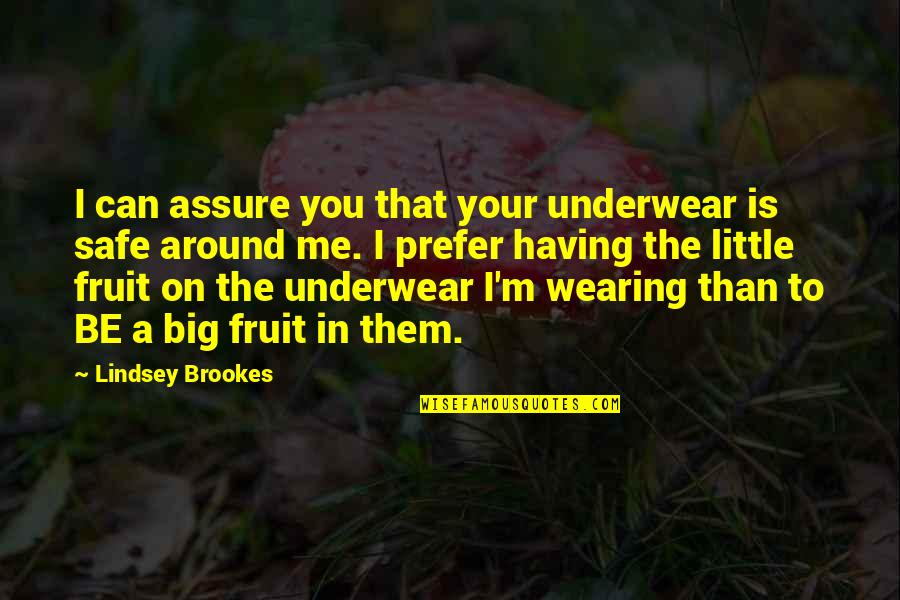 Wearing Underwear Quotes By Lindsey Brookes: I can assure you that your underwear is
