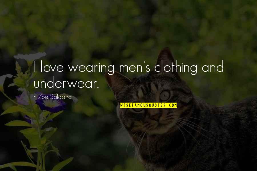 Wearing Underwear Quotes By Zoe Saldana: I love wearing men's clothing and underwear.