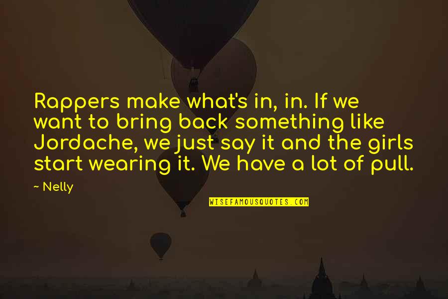 Wearing What You Want Quotes By Nelly: Rappers make what's in, in. If we want