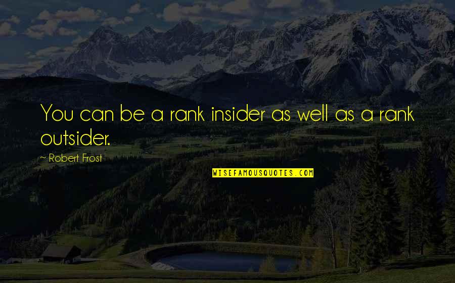 Wearing White After Labor Day Quotes By Robert Frost: You can be a rank insider as well Wearing White After Labor Day Quotes By Robert Frost: You can be a rank insider as well