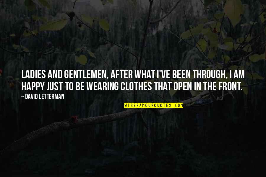 Wearing Your Clothes Quotes By David Letterman: Ladies and gentlemen, after what I've been through,