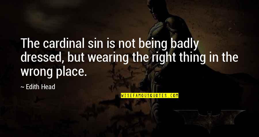 Wearing Your Clothes Quotes By Edith Head: The cardinal sin is not being badly dressed,