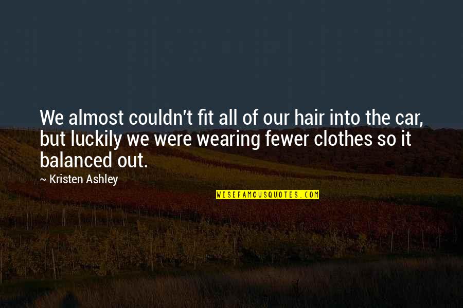 Wearing Your Clothes Quotes By Kristen Ashley: We almost couldn't fit all of our hair