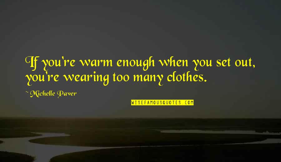 Wearing Your Clothes Quotes By Michelle Paver: If you're warm enough when you set out,