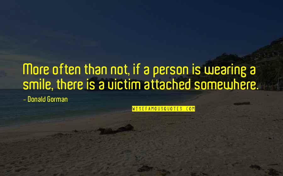 Wearing Your Smile Quotes By Donald Gorman: More often than not, if a person is Wearing Your Smile Quotes By Donald Gorman: More often than not, if a person is