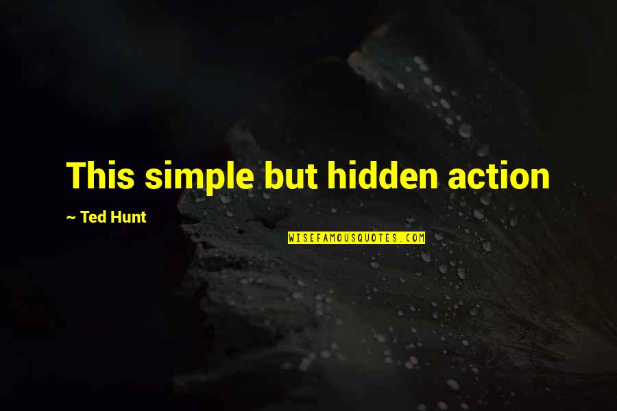 Wearmouth Durham Quotes By Ted Hunt: This simple but hidden action