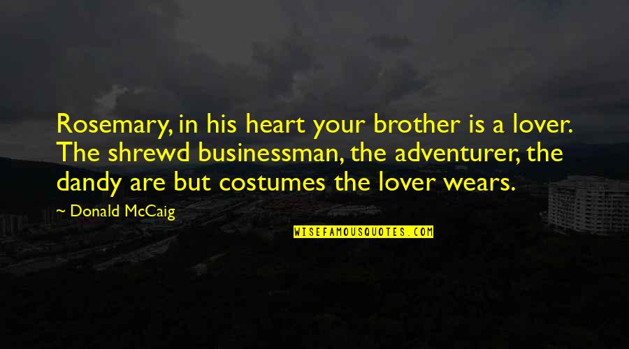 Wears Quotes By Donald McCaig: Rosemary, in his heart your brother is a Wears Quotes By Donald McCaig: Rosemary, in his heart your brother is a