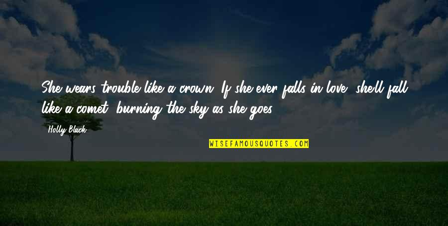 Wears Quotes By Holly Black: She wears trouble like a crown. If she Wears Quotes By Holly Black: She wears trouble like a crown. If she