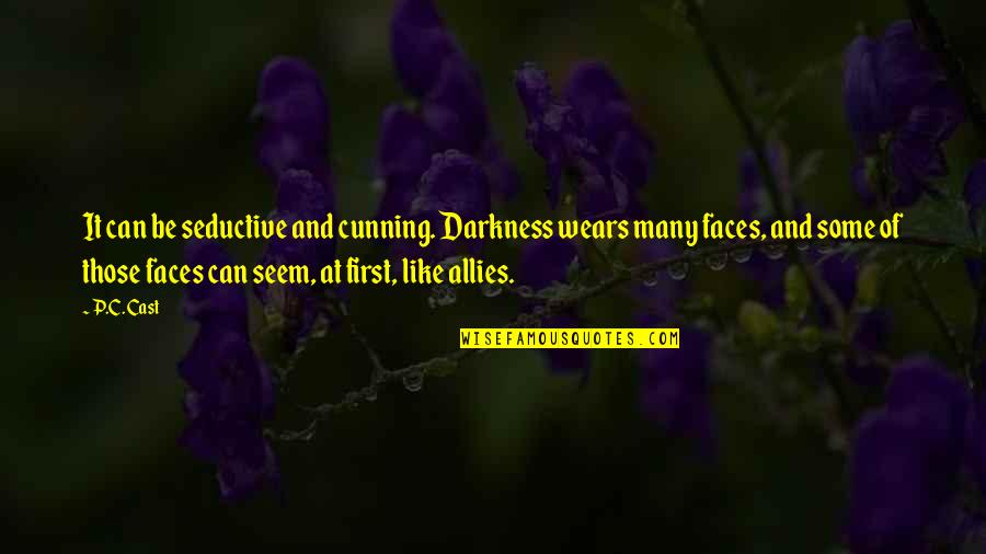 Wears Quotes By P.C. Cast: It can be seductive and cunning. Darkness wears Wears Quotes By P.C. Cast: It can be seductive and cunning. Darkness wears
