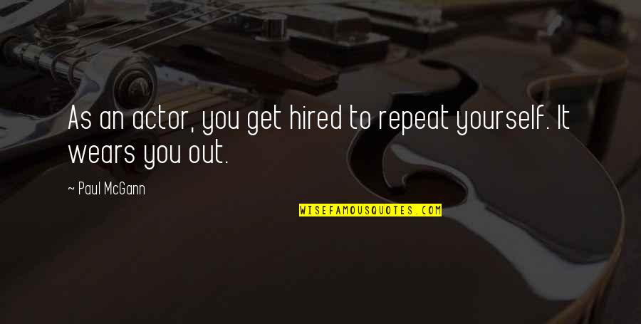 Wears Quotes By Paul McGann: As an actor, you get hired to repeat
