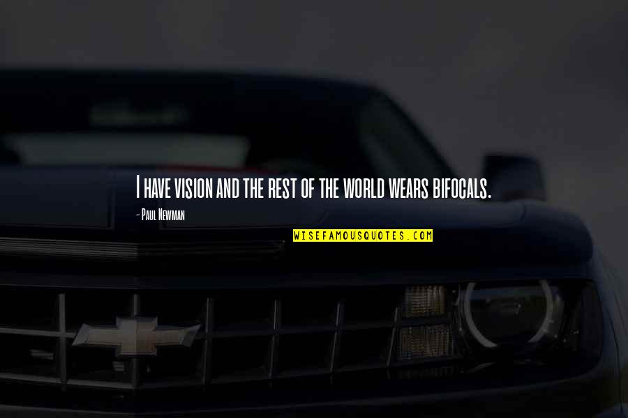 Wears Quotes By Paul Newman: I have vision and the rest of the Wears Quotes By Paul Newman: I have vision and the rest of the