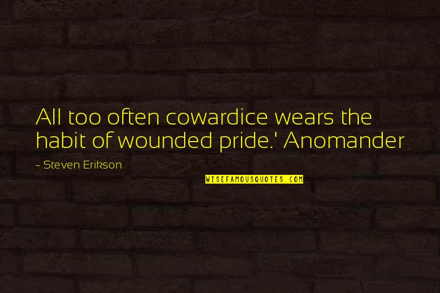 Wears Quotes By Steven Erikson: All too often cowardice wears the habit of Wears Quotes By Steven Erikson: All too often cowardice wears the habit of