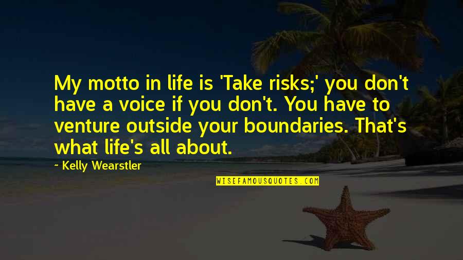 Wearstler Quotes By Kelly Wearstler: My motto in life is 'Take risks;' you Wearstler Quotes By Kelly Wearstler: My motto in life is 'Take risks;' you