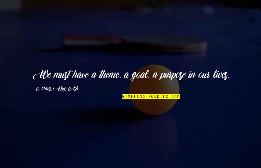 Wearstler Sketchbook Quotes By Mary Kay Ash: We must have a theme, a goal, a Wearstler Sketchbook Quotes By Mary Kay Ash: We must have a theme, a goal, a